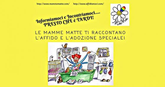 “Le Mamme Matte ti raccontano l’affido e l’adozione speciale!”