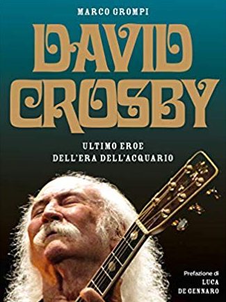 “David Crosby, ultimo eroe dell’era dell’acquario” intervista all’autore Marco Grompi