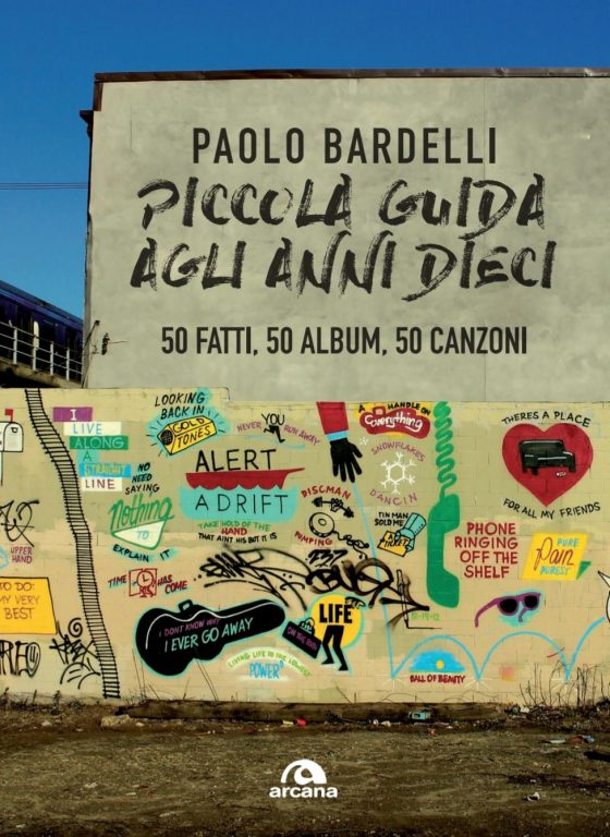 Paolo Bardelli – Piccola guida agli anni Dieci. 50 fatti, 50 album, 50 canzoni