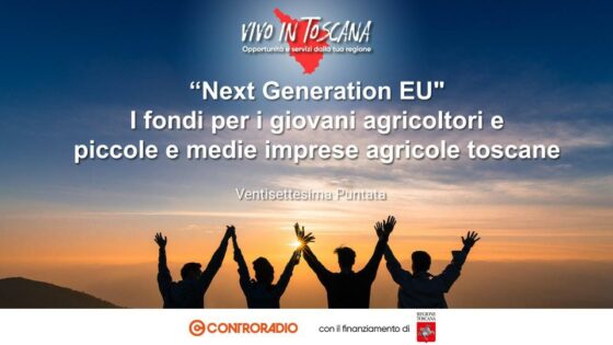 Vivo in Toscana. Puntata 27: “Next Generation EU” In arrivo fondi per i giovani agricoltori e piccole e medie imprese agricole toscane