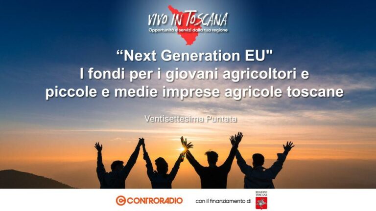 Vivo in Toscana. Puntata 27: “Next Generation EU” In arrivo fondi per i giovani agricoltori e piccole e medie imprese agricole toscane