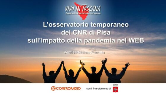 Vivo in Toscana. Puntata 28: l’osservatorio temporaneo del CNR di Pisa sull’impatto della pandemia nel web