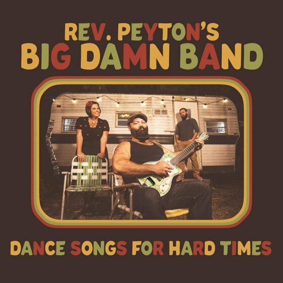Disco della settimana: Reverend Peyton’s Big Damn Band “Dance Songs For Hard Times”