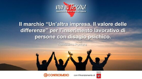 Vivo in Toscana. Puntata 30: “Il marchio Un’altra impresa. Il valore delle differenze”