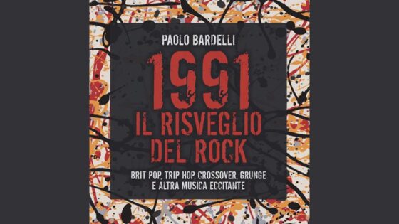 Paolo Bardelli, “1991 Il Risveglio del Rock”