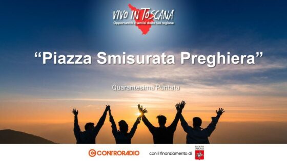 Vivo in Toscana. Puntata 40: Piazza Smisurata Preghiera