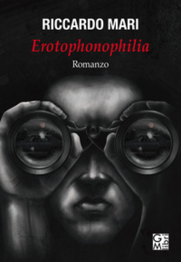 Erotophonophilia: il nuovo (imperdibile) romanzo di Riccardo Mari