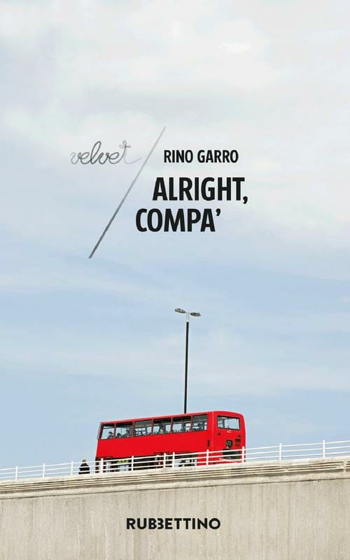 Firenze. Esce oggi in libreria ‘Alright, compà’ di Rino Garro, Rubbettino editore.