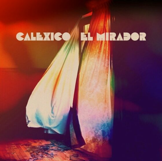 Calexico: “El Mirador”. Disco della settimana.