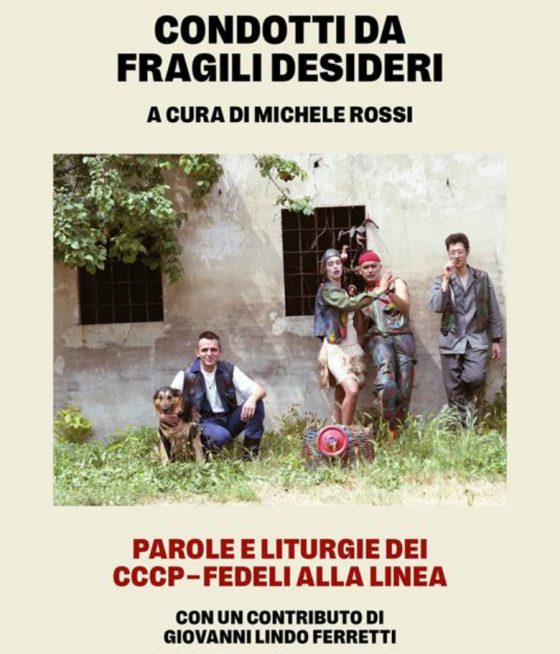“Condotti da fragili desideri. Parole e liturgie dei CCCP-Fedeli alla linea”