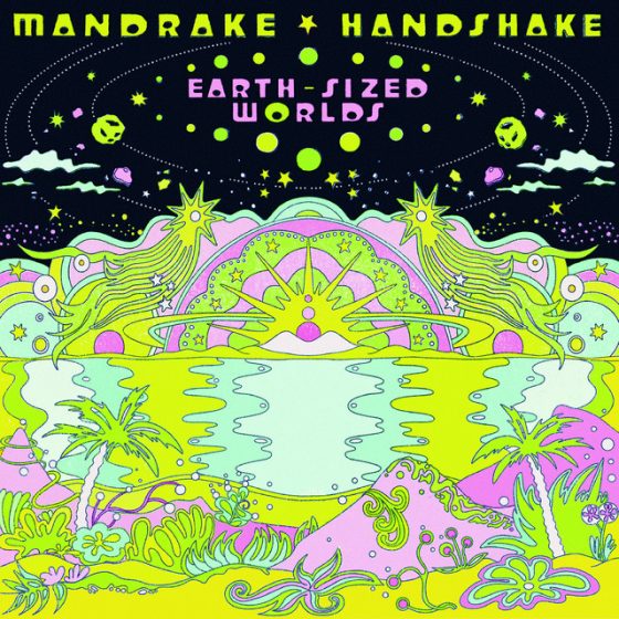 Mandrake Handshake “Earth-Sized Worlds”. Il Disco della Settimana.