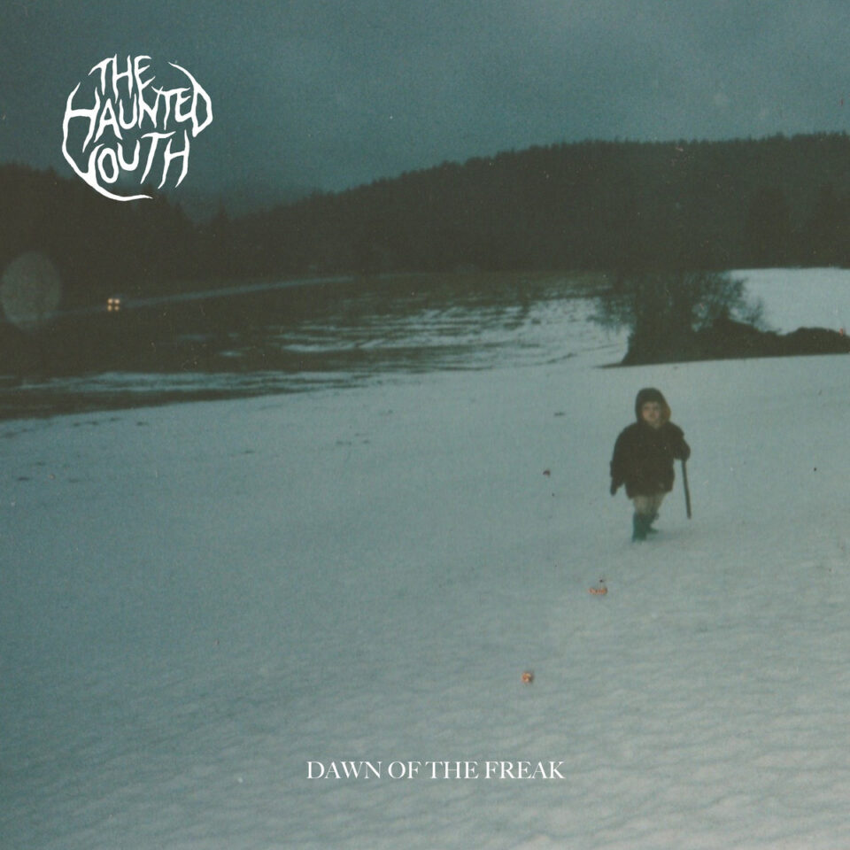 The Haunted Youth, “Dawn of the Freak”. Disco della settimana.