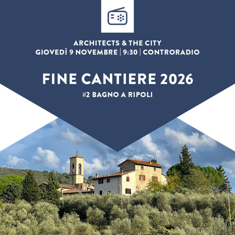 Architects & The City del 9 Novembre. FINE CANTIERE 2026 – Bagno a Ripoli – PRIMA PARTE